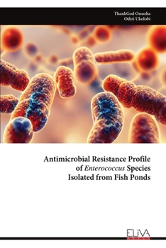 Paperback Antimicrobial Resistance Profile of Enterococcus Species Isolated from Fish Ponds Book