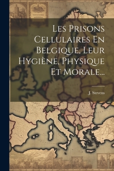 Les Prisons Cellulaires En Belgique, Leur Hygi�ne, Physique Et Morale...