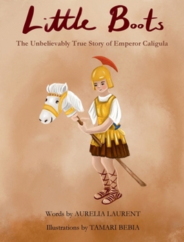 Hardcover Little Boots: The Unbelievable True Story of Emperor Caligula Book
