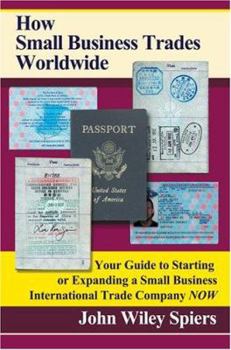 Paperback How Small Business Trades Worldwide: Your Guide to Starting or Expanding a Small Business International Trade Company Now Book