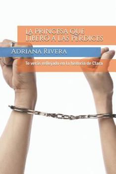Paperback La Princesa que liber? a las perdices: Te ver?s reflejado en la historia de Clara [Spanish] Book