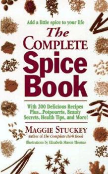 The Complete Spice Book: From Allspice to Vanilla--the Ultimate Companion to the Ancient and Everyday Wonders on Your Spice Rack