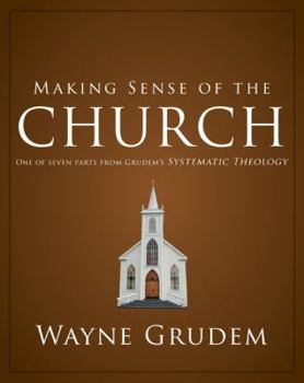 Paperback Making Sense of the Church: One of Seven Parts from Grudem's Systematic Theology 6 Book