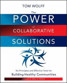 Paperback The Power of Collaborative Solutions: Six Principles and Effective Tools for Building Healthy Communities Book