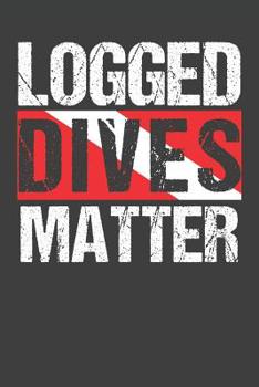 Paperback Logged Dives Matter: Scuba Dive Log Book 100 Dives (6 x 9) Book