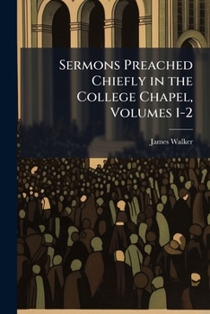 Paperback Sermons Preached Chiefly in the College Chapel, Volumes 1-2 Book