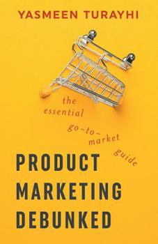 Paperback Product Marketing Debunked: The Essential Go-To-Market Guide Book