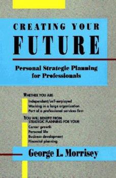 Paperback Creating Your Future: Personal Strategic Planning for Professionals Book