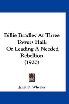 Billie Bradley at Three Towers Hall; or, Leading a Needed Rebellion - Book #2 of the Billie Bradley