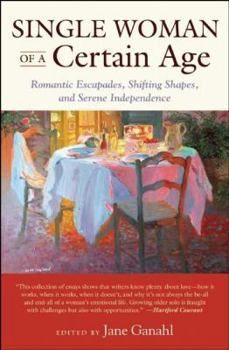 Paperback Single Woman of a Certain Age: 29 Women Writers on the Unmarried Midlife: Romantic Escapades, Heavy Petting, Empty Nests, Shifting Shapes, and Serene Book
