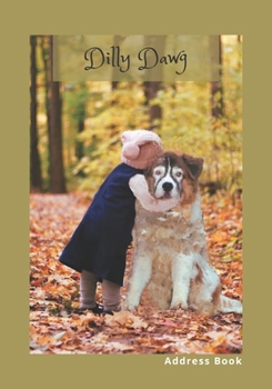 Paperback Dilly Dawg Address Book: Emergency, Alphabetized Pages, Easy Lookup Reference Guide, Cover Features Rescue Dog Dilly Book