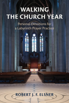 Paperback Walking the Church Year: Personal Devotions for a Labyrinth Prayer Practice Book