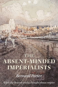 Hardcover The Absent-Minded Imperialists: Empire, Society, and Culture in Britain Book