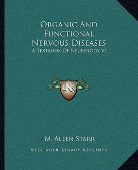 Paperback Organic And Functional Nervous Diseases: A Textbook Of Neurology V1 Book