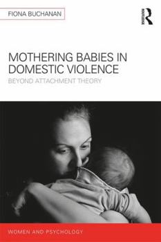 Paperback Mothering Babies in Domestic Violence: Beyond Attachment Theory Book