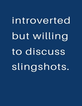 Introverted But Willing To Discuss  Slingshots: Blank Notebook 8.5x11 100 pages Scrapbook Sketch NoteBook