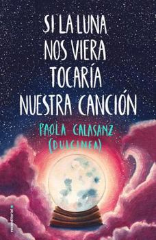 Si la luna nos viera tocaría nuestra canción - Book #2 of the Luna 