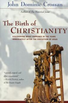 Paperback The Birth of Christianity: Discovering What Happened in the Years Immediately After the Execution of Jesus Book