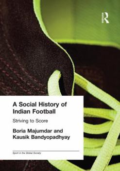 Paperback A Social History of Indian Football: Striving to Score Book