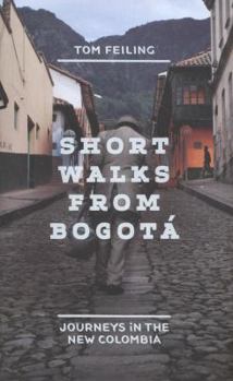 Short Walks from Bogotá: Journeys in the new Colombia