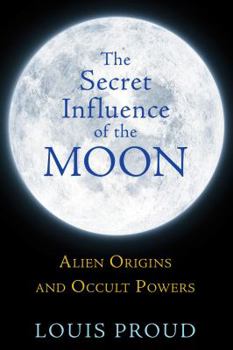Paperback The Secret Influence of the Moon: Alien Origins and Occult Powers Book