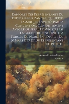 Paperback Rapports Des Représentants Du Peuple, Camus, Bancal, Quinette, Lamarque, Envoyés Par La Convention, Conjointement Avec Le Général Et Ministre De La Gu [French] Book