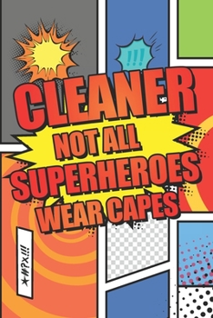 Cleaner Not All Superheroes Wear Capes: Cleaner Dot Grid Notebook, Planner or Journal | 110 Dotted Pages | Office Equipment, Supplies | Funny Cleaner Gift Idea for Christmas or Birthday