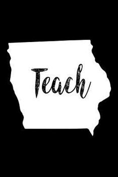 Paperback Teach: Iowa Map Back To School Gift Notebook For Teachers Book