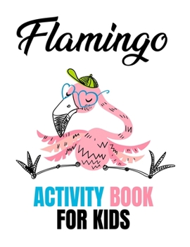 Paperback Flamingo Activity Book For Kids: Childrens Coloring Activity Pages, Flamingo Designs And Illustrations To Color For Girls Book