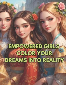 Paperback Empowered Girls: Color Your Dreams into Reality, Coloring Book For Adults: Coloring for Confidence, Creativity and Imagination, Art Activity Book