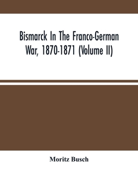 Paperback Bismarck In The Franco-German War, 1870-1871 (Volume II) Book