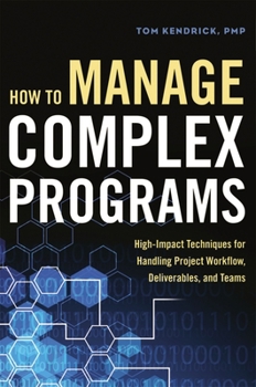 Paperback How to Manage Complex Programs: High-Impact Techniques for Handling Project Workflow, Deliverables, and Teams Book
