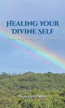 Hardcover Healing Your Divine Self: Opening the Gate to Your Life's Purpose Book