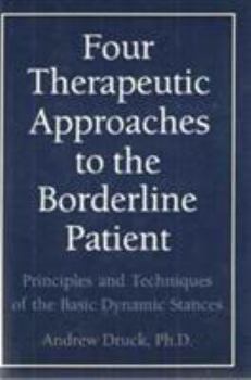 Hardcover Four Therapeutic Approaches to the Borderline Patient: Principles and Techniques of the Basic Dynamic Stances Book