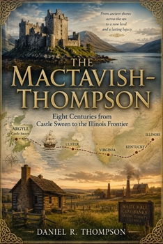 Paperback The MacTavish - Thompson: Eight Centuries From Castle Sweene to Illinois Frontier Book