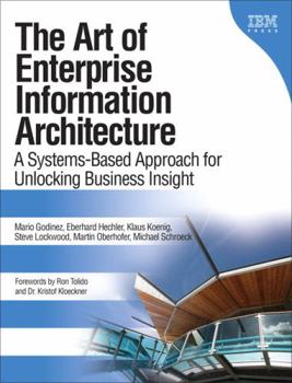 Paperback The Art of Enterprise Information Architecture: A Systems-Based Approach for Unlocking Business Insight Book