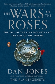 Paperback The Wars of the Roses: The Fall of the Plantagenets and the Rise of the Tudors Book