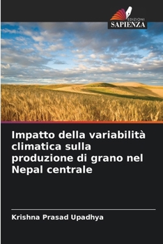 Impatto della variabilità climatica sulla produzione di grano nel Nepal centrale (Italian Edition)