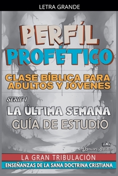 Paperback Perfíl Profético: La Última Semana, La Gran Tribulación [Spanish] [Large Print] Book