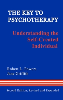 Hardcover The Key to Psychotherapy: Understanding the Self-Created Individual Book