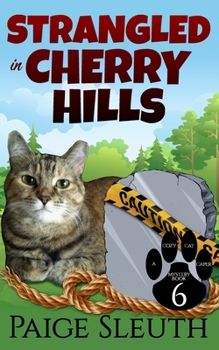 Strangled in Cherry Hills - Book #6 of the Cozy Cat Caper Mystery