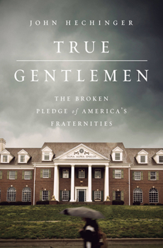 Hardcover True Gentlemen: The Broken Pledge of America's Fraternities Book