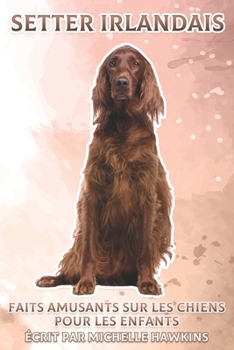 Paperback Setter Irlandais: Faits amusants sur les chiens pour les enfants #35 [French] Book