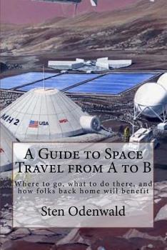 Paperback A Guide to Space Travel from A to B: Where to go, what to do there, and how folks back home will benefit Book