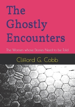 Paperback The Ghostly Encounters: The Women whose Stories Need to be Told Book