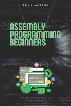 Paperback Assembly Programming for Beginners: Master the Low Level and Control Hardware from Scratch Book