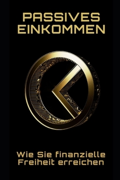 Passives Einkommen: Wie Sie finanzielle Freiheit erreichen