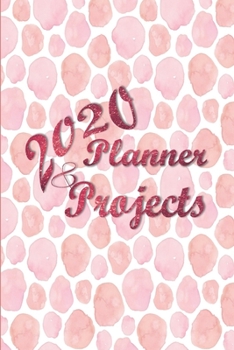 Paperback 2020 Planner and Projects: January 1, 2020 to Dec 31, 2020, Monthly Planner, Weekly Planner, Project Tracker, Project Journal, Project Budget Pla Book