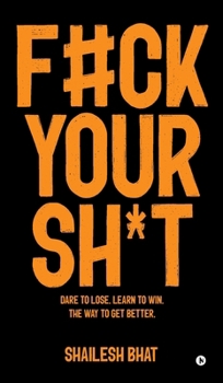 Hardcover F#ck Your Sh*t: Dare to Lose. Learn to Win. The way to get better. Book