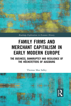 Paperback Family Firms and Merchant Capitalism in Early Modern Europe: The Business, Bankruptcy and Resilience of the Höchstetters of Augsburg Book
